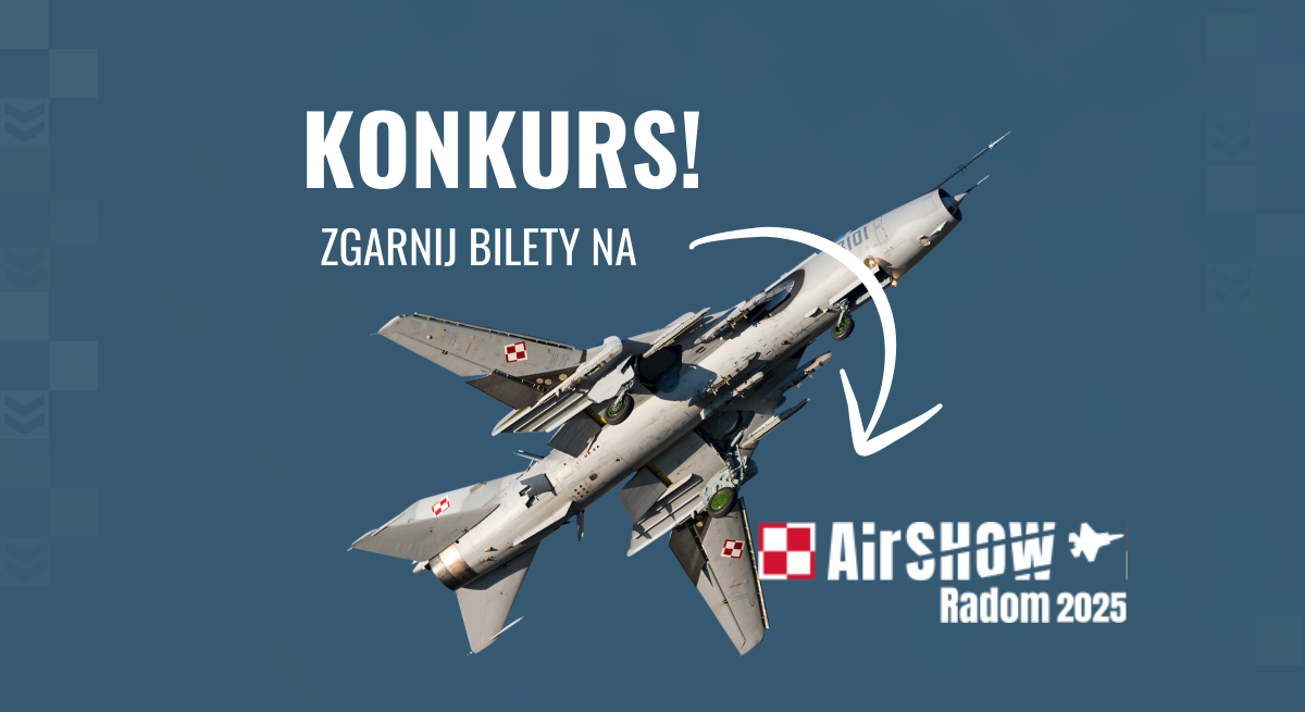 aktualność: Konkurs! Wygraj bilety na AirShow Radom 2025! ✈️